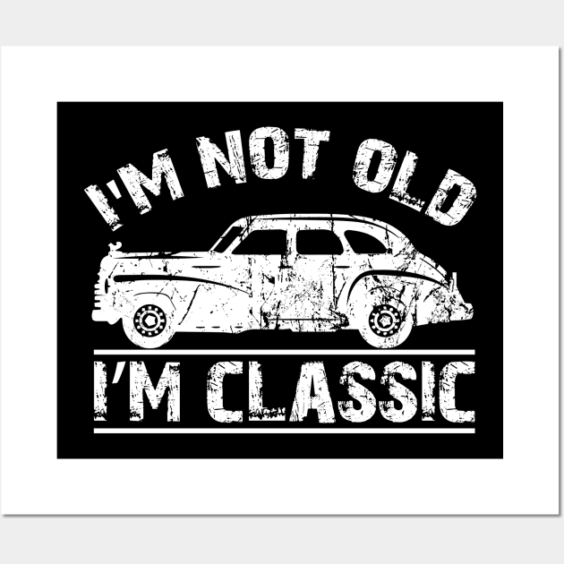 I'm Not Old I'm A Classic Distressed Style Wall Art by Houseofwinning